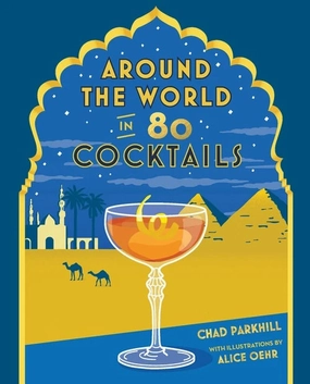 Big Sale Today Chronicle Around The World In 80 Cocktails Book By Chad Parkhill